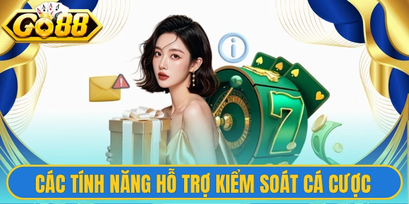 Chơi Có Trách Nhiệm 3 Các tính năng hỗ trợ kiểm soát cá cược trên Go88