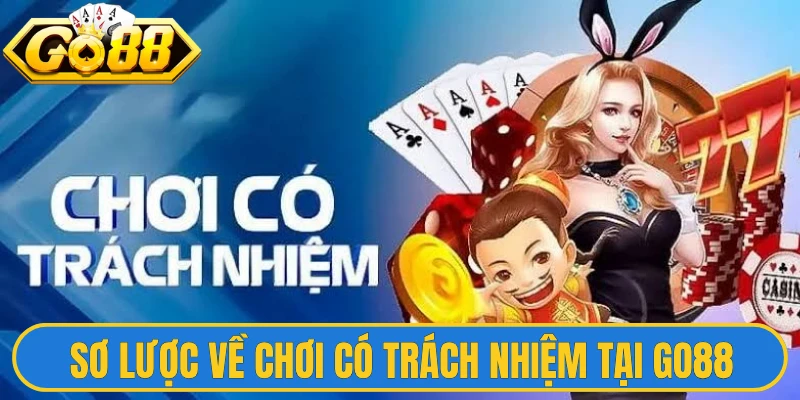 Chơi Có Trách Nhiệm 1 Sơ lược về chơi có trách nhiệm tại hệ thống Go88