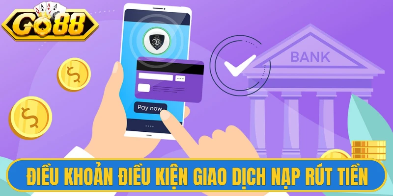 Điều Khoản Điều Kiện 2 Điều khoản điều kiện giao dịch nạp rút tiền