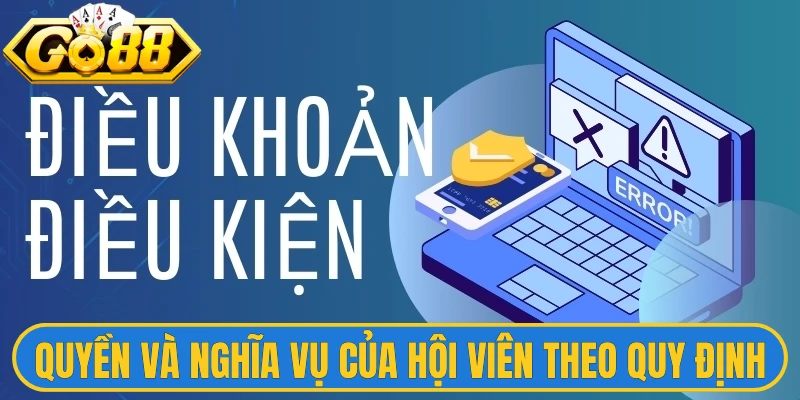 Điều Khoản Điều Kiện 3 Quyền và nghĩa vụ của hội viên theo quy định tại Go88