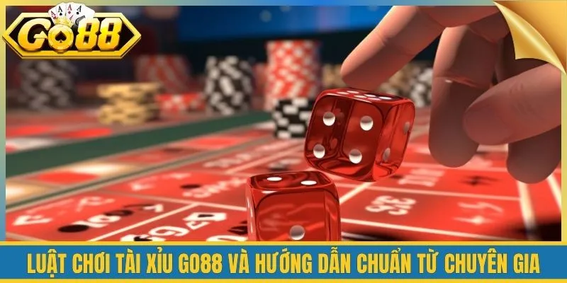 Luật Chơi Tài Xỉu Go88 Và Hướng Dẫn Chuẩn Từ Chuyên Gia 3 Luật Chơi Tài Xỉu Go88 Và Hướng Dẫn Chuẩn Từ Chuyên Gia