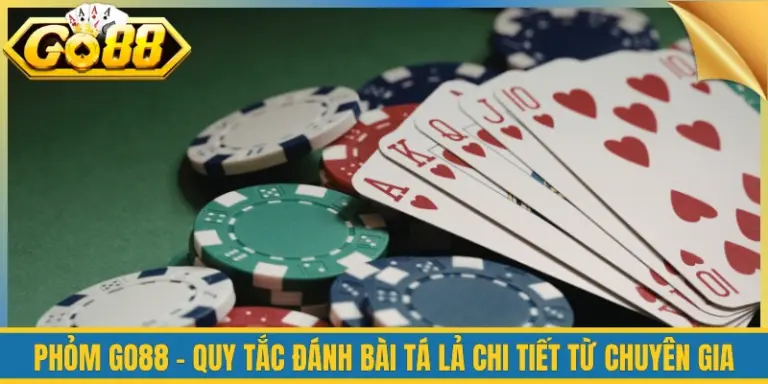 Phỏm Go88 - Quy Tắc Đánh Bài Tá Lả Chi Tiết Từ Chuyên Gia