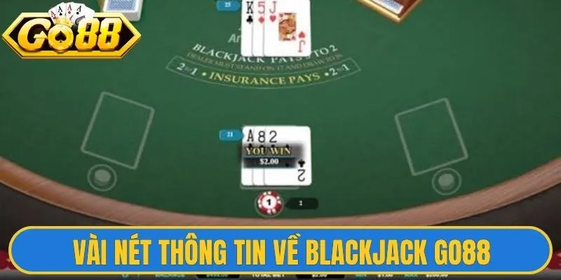 Blackjack Go88 - Khám Phá Trò Chơi Bài Casino Hấp Dẫn 1 Vài nét thông tin cơ bản về Blackjack Go88